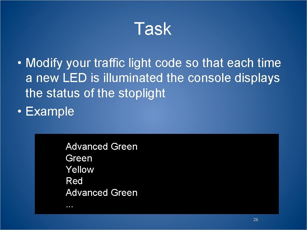 Task • Modify your traffic light code so that each time a new LED