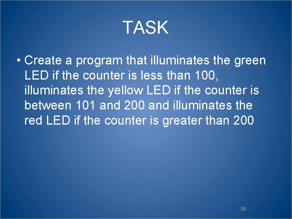 TASK • Create a program that illuminates the green LED if the counter is