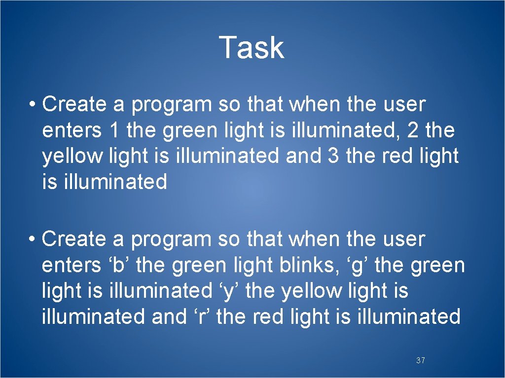 Task • Create a program so that when the user enters 1 the green