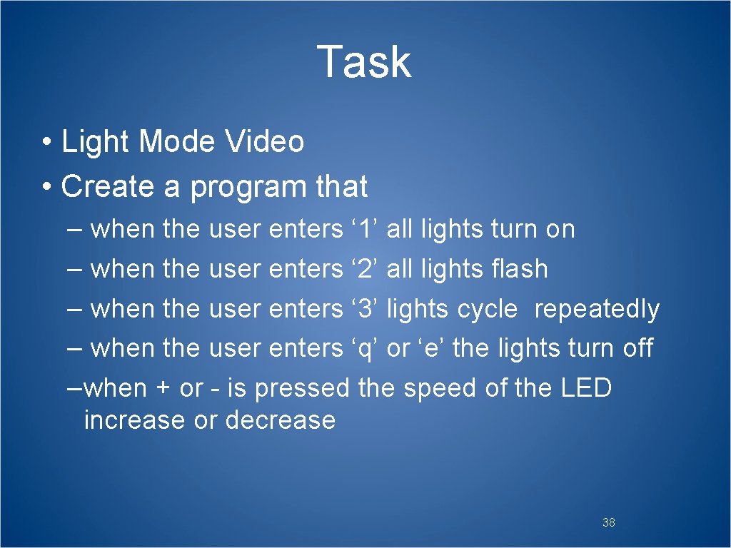 Task • Light Mode Video • Create a program that – when the user