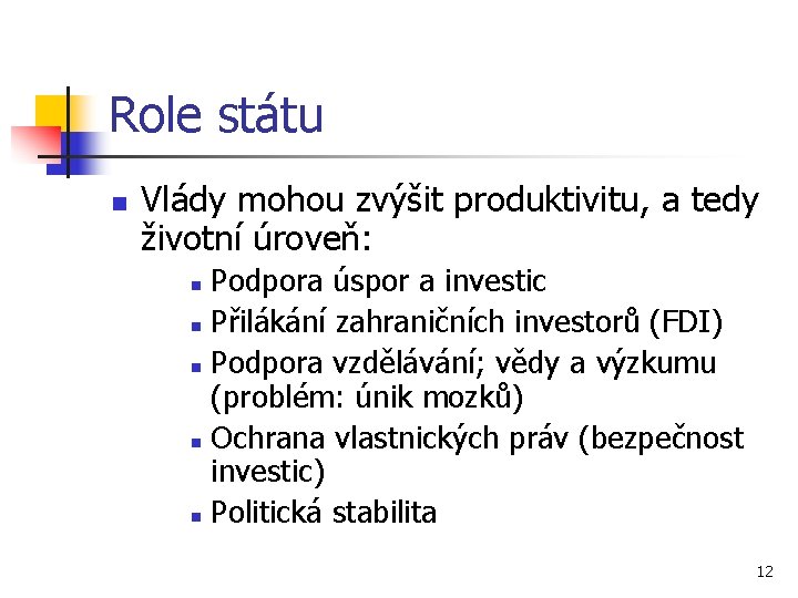 Role státu n Vlády mohou zvýšit produktivitu, a tedy životní úroveň: Podpora úspor a