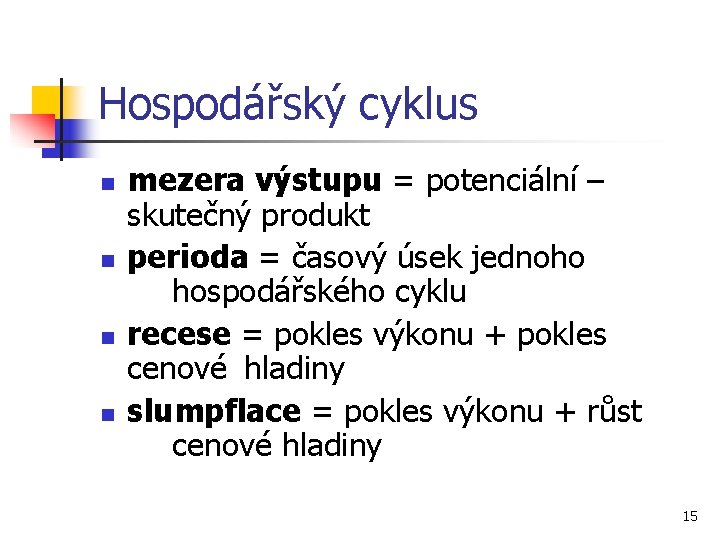 Hospodářský cyklus n n mezera výstupu = potenciální – skutečný produkt perioda = časový