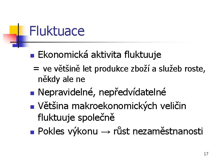 Fluktuace Ekonomická aktivita fluktuuje = ve většině let produkce zboží a služeb roste, n