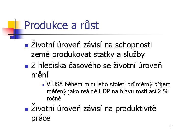 Produkce a růst n n Životní úroveň závisí na schopnosti země produkovat statky a