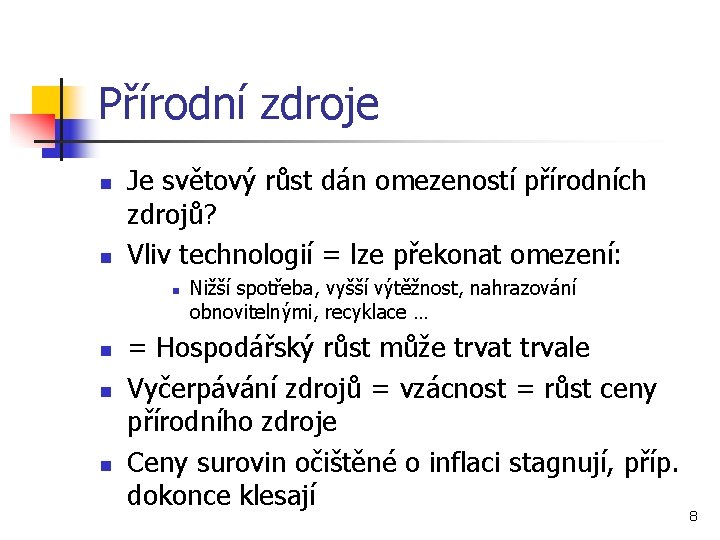 Přírodní zdroje n n Je světový růst dán omezeností přírodních zdrojů? Vliv technologií =