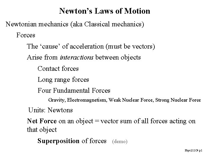 Newton’s Laws of Motion Newtonian mechanics (aka Classical mechanics) Forces The ‘cause’ of acceleration