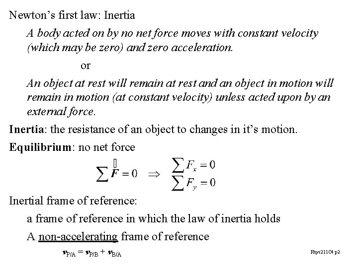 Newton’s first law: Inertia A body acted on by no net force moves with