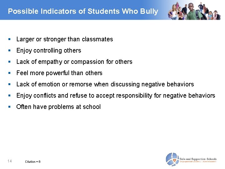 Possible Indicators of Students Who Bully Larger or stronger than classmates Enjoy controlling others