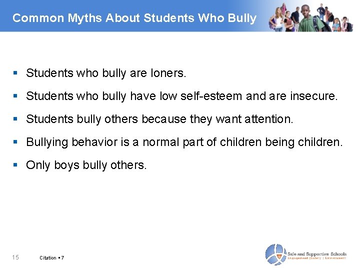 Common Myths About Students Who Bully Students who bully are loners. Students who bully