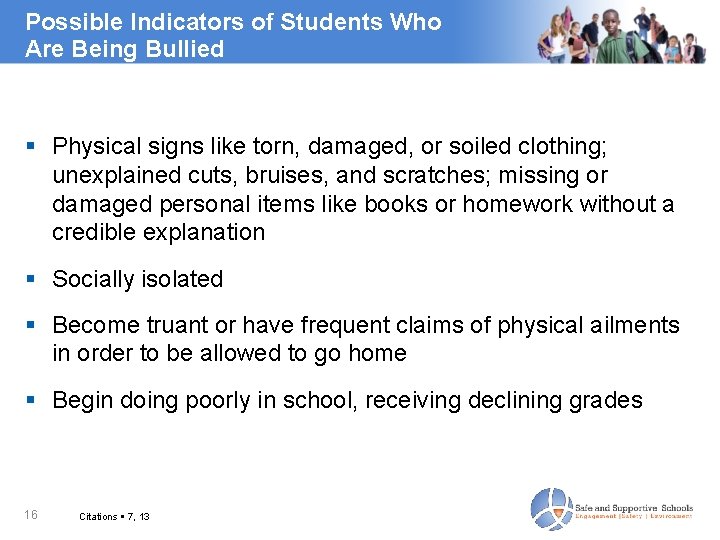 Possible Indicators of Students Who Are Being Bullied Physical signs like torn, damaged, or