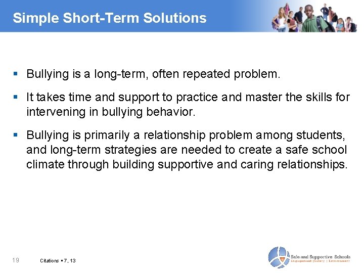 Simple Short-Term Solutions Bullying is a long-term, often repeated problem. It takes time and