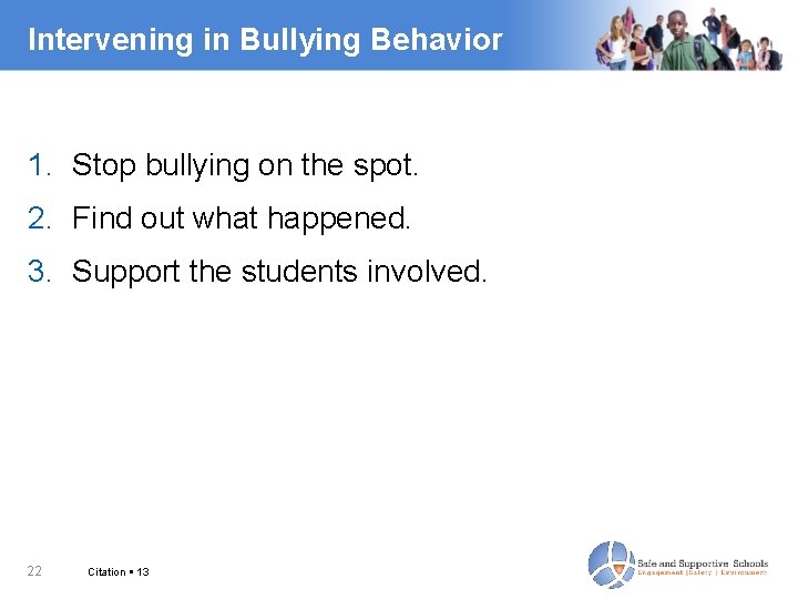 Intervening in Bullying Behavior 1. Stop bullying on the spot. 2. Find out what