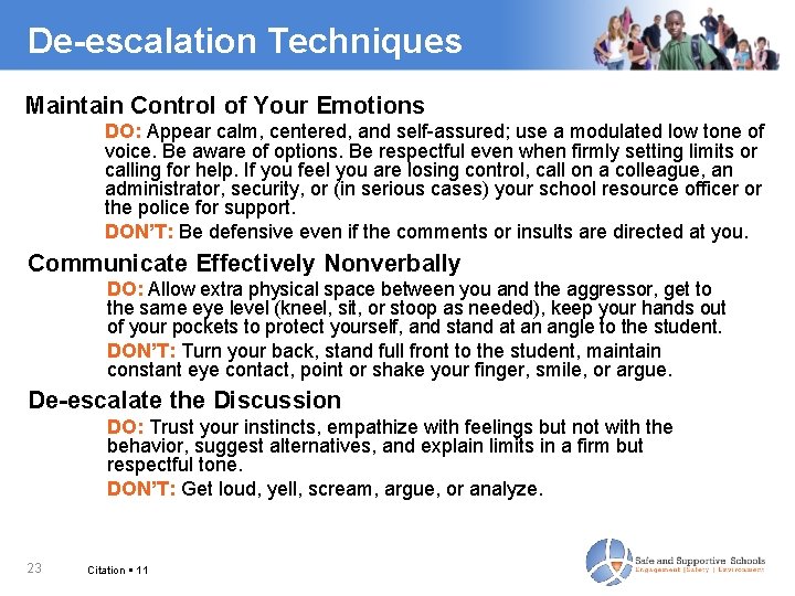 De-escalation Techniques Maintain Control of Your Emotions DO: Appear calm, centered, and self-assured; use