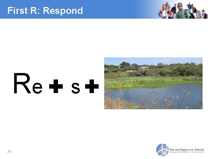 First R: Respond Re ✚ s ✚ 25 