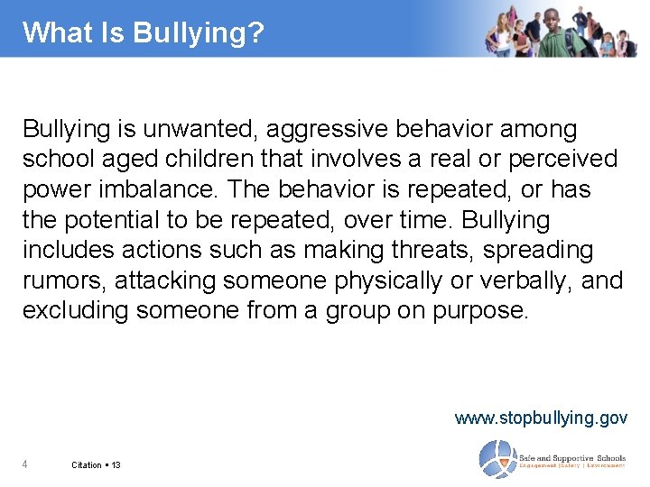 What Is Bullying? Bullying is unwanted, aggressive behavior among school aged children that involves