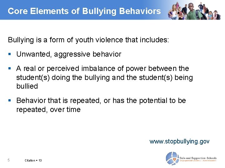 Core Elements of Bullying Behaviors Bullying is a form of youth violence that includes: