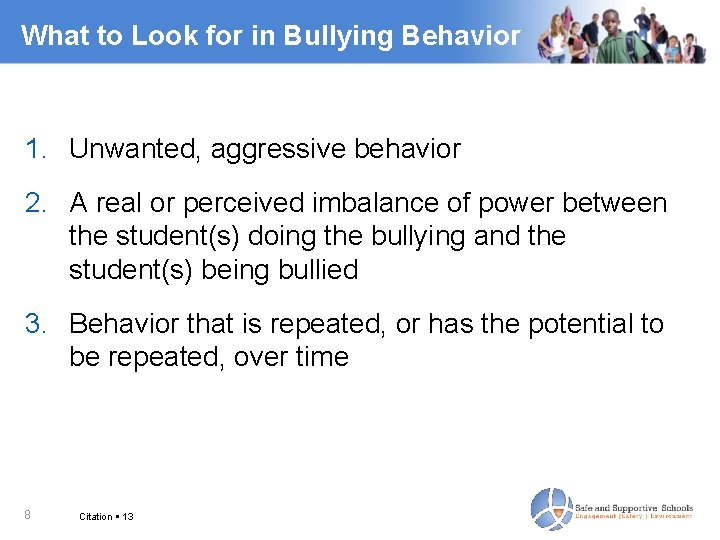 What to Look for in Bullying Behavior 1. Unwanted, aggressive behavior 2. A real