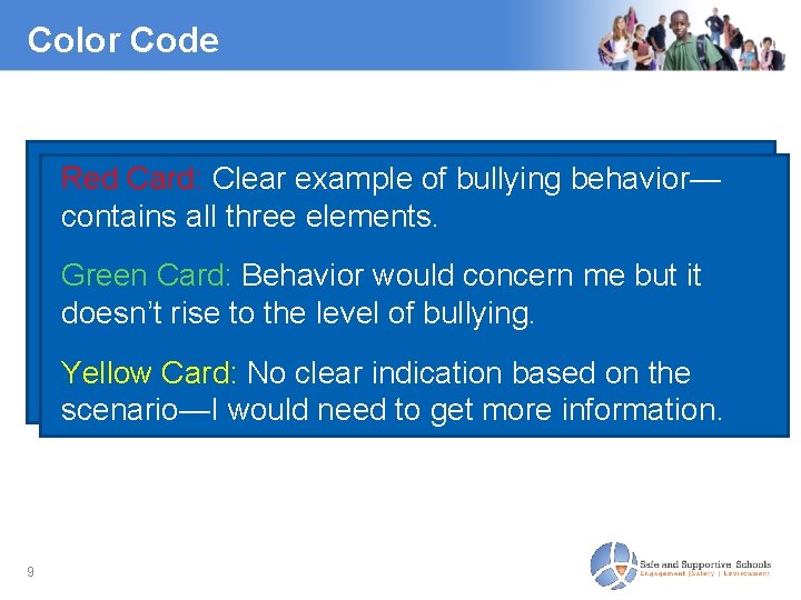 Color Code Red. Card: Clearexampleofofbullyingbehavior— containsall allthreeelements. Green. Card: Behaviorwouldconcernme mebut butitit doesn’trisetotothe thelevelofofbullying.