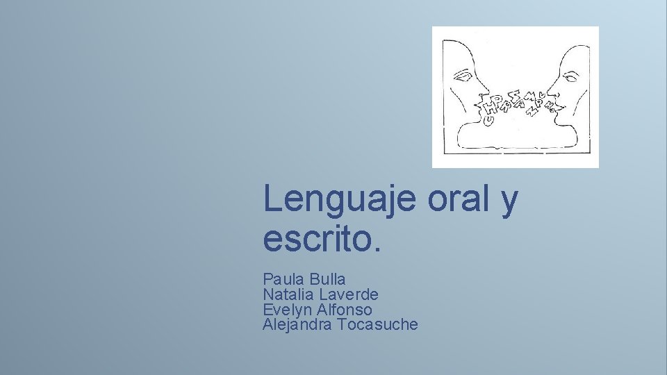 Lenguaje oral y escrito. Paula Bulla Natalia Laverde Evelyn Alfonso Alejandra Tocasuche 