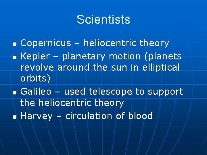 Scientists n n Copernicus – heliocentric theory Kepler – planetary motion (planets revolve around