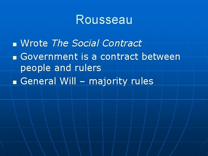 Rousseau n n n Wrote The Social Contract Government is a contract between people