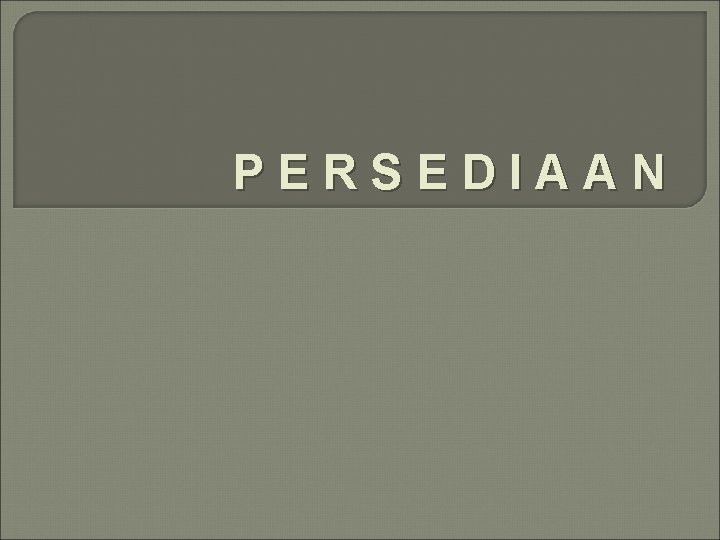 PERSEDIAAN 