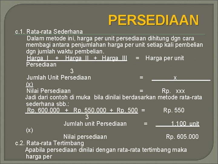 PERSEDIAAN c. 1. Rata-rata Sederhana Dalam metode ini, harga per unit persediaan dihitung dgn