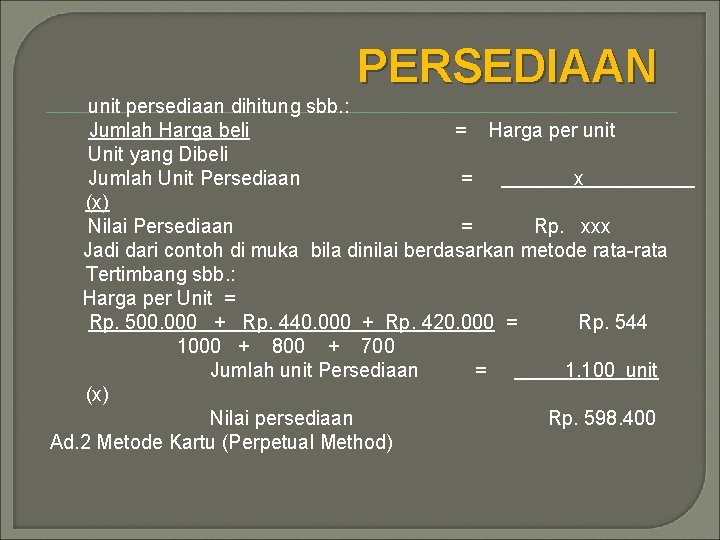 PERSEDIAAN unit persediaan dihitung sbb. : Jumlah Harga beli = Harga per unit Unit