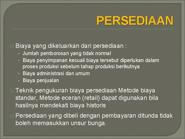 PERSEDIAAN � Biaya yang dikeluarkan dari persediaan : • Jumlah pemborosan yang tidak normal