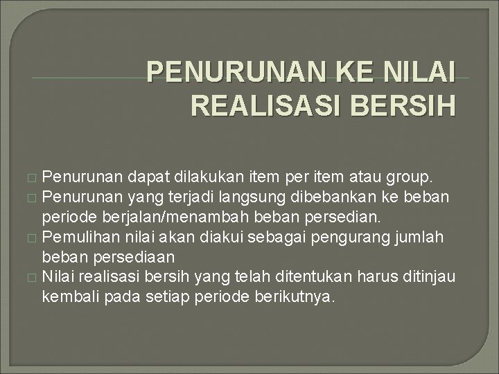 PENURUNAN KE NILAI REALISASI BERSIH Penurunan dapat dilakukan item per item atau group. �