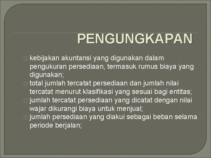 PENGUNGKAPAN kebijakan akuntansi yang digunakan dalam pengukuran persediaan, termasuk rumus biaya yang digunakan; �