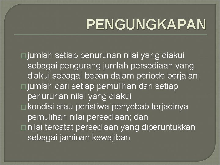 PENGUNGKAPAN � jumlah setiap penurunan nilai yang diakui sebagai pengurang jumlah persediaan yang diakui