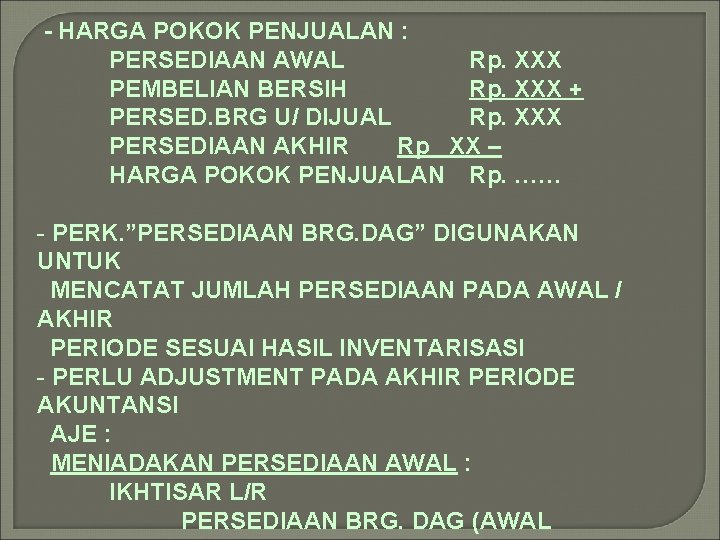 - HARGA POKOK PENJUALAN : PERSEDIAAN AWAL Rp. XXX PEMBELIAN BERSIH Rp. XXX +