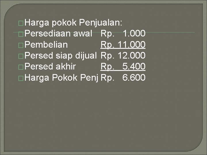 �Harga pokok Penjualan: �Persediaan awal Rp. 1. 000 �Pembelian Rp. 11. 000 �Persed siap