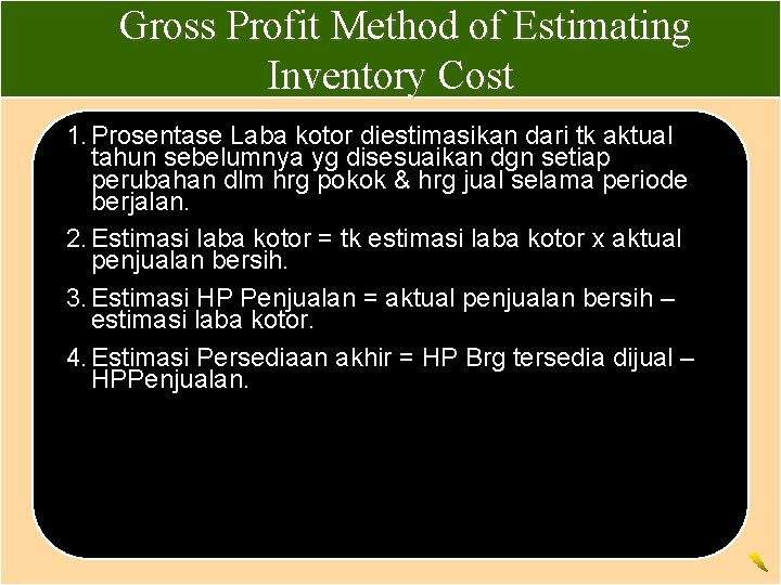 Gross Profit Method of Estimating Inventory Cost 1. Prosentase Laba kotor diestimasikan dari tk