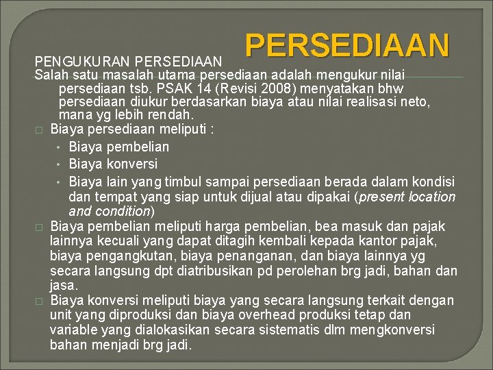 PERSEDIAAN PENGUKURAN PERSEDIAAN Salah satu masalah utama persediaan adalah mengukur nilai persediaan tsb. PSAK