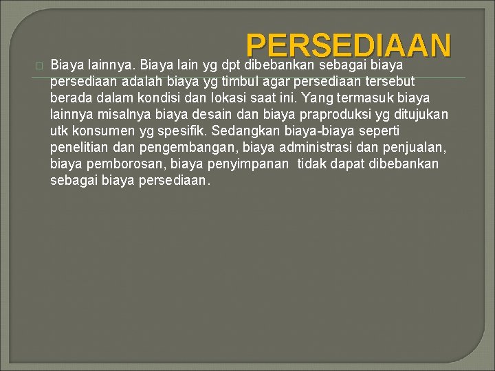 � P ERSEDIAAN Biaya lainnya. Biaya lain yg dpt dibebankan sebagai biaya persediaan adalah