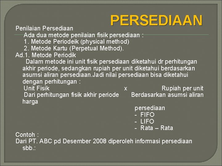 PERSEDIAAN Penilaian Persediaan Ada dua metode penilaian fisik persediaan : 1. Metode Periodeik (physical