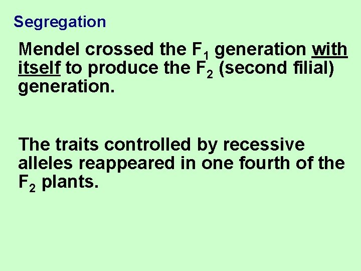 Segregation Mendel crossed the F 1 generation with itself to produce the F 2