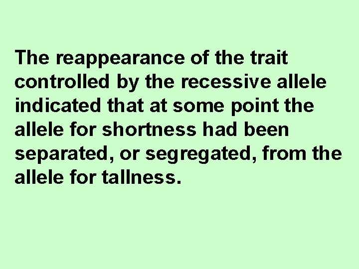 The reappearance of the trait controlled by the recessive allele indicated that at some