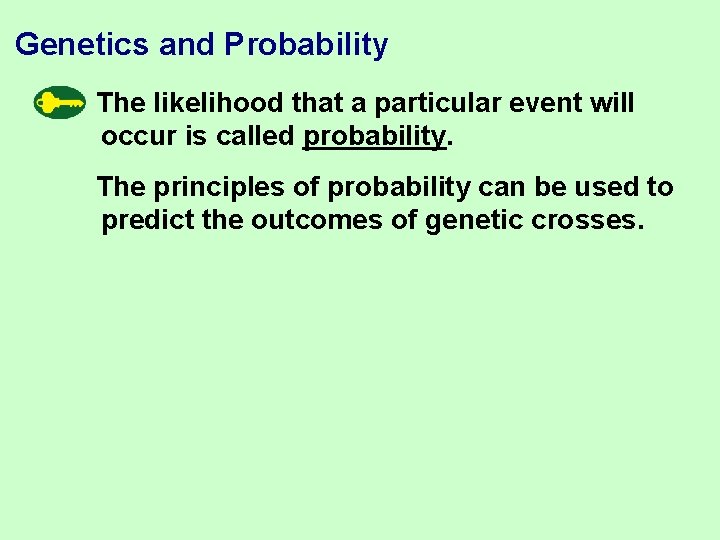 Genetics and Probability The likelihood that a particular event will occur is called probability.