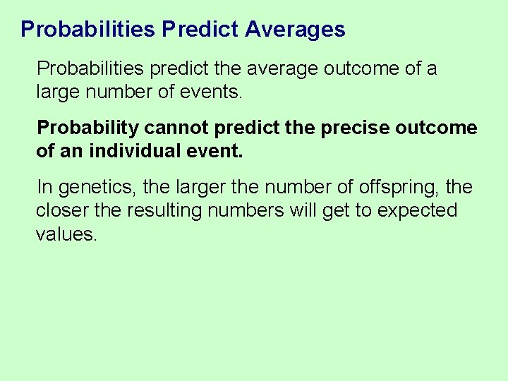 Probabilities Predict Averages Probabilities predict the average outcome of a large number of events.