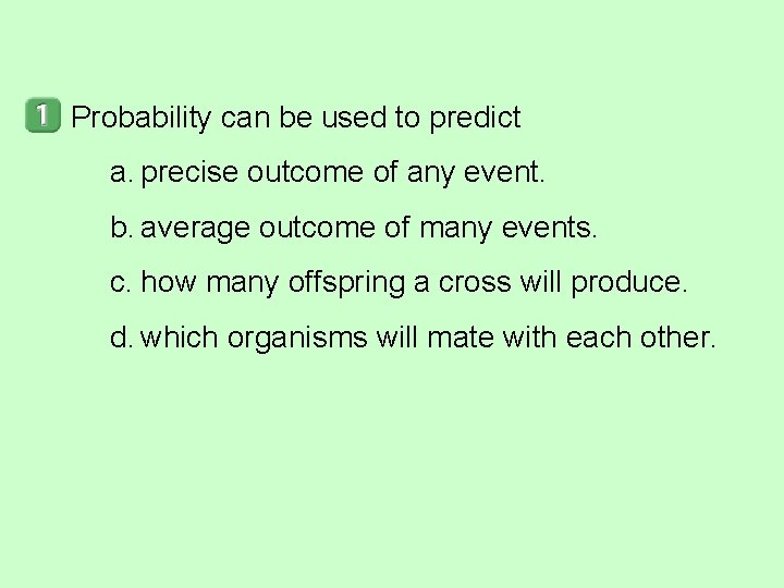 Probability can be used to predict a. precise outcome of any event. b. average