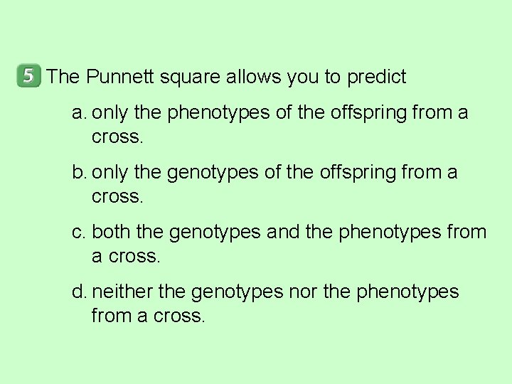 The Punnett square allows you to predict a. only the phenotypes of the offspring