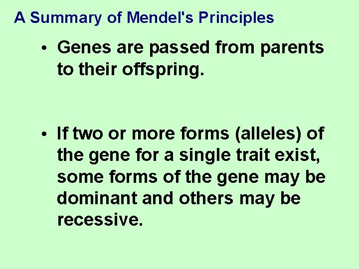 A Summary of Mendel's Principles • Genes are passed from parents to their offspring.
