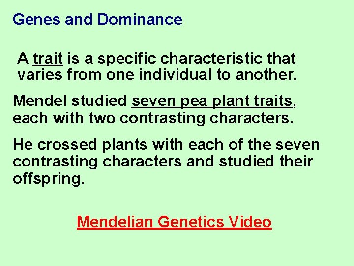 Genes and Dominance A trait is a specific characteristic that varies from one individual