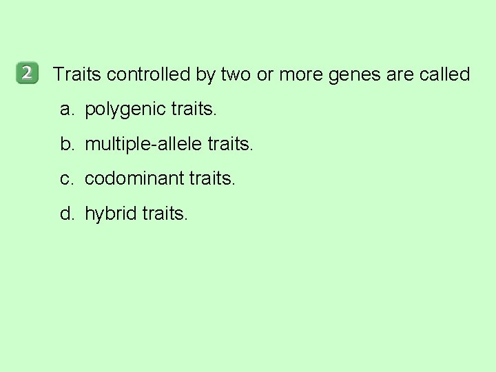 Traits controlled by two or more genes are called a. polygenic traits. b. multiple-allele