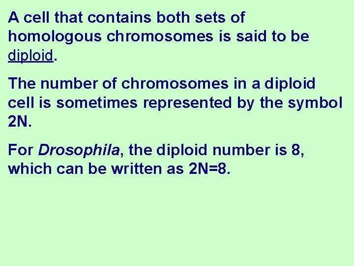 A cell that contains both sets of homologous chromosomes is said to be diploid.