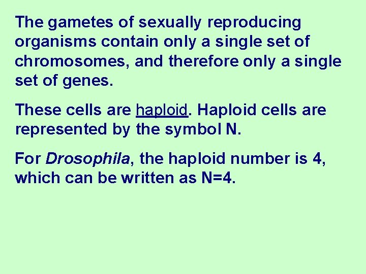 The gametes of sexually reproducing organisms contain only a single set of chromosomes, and