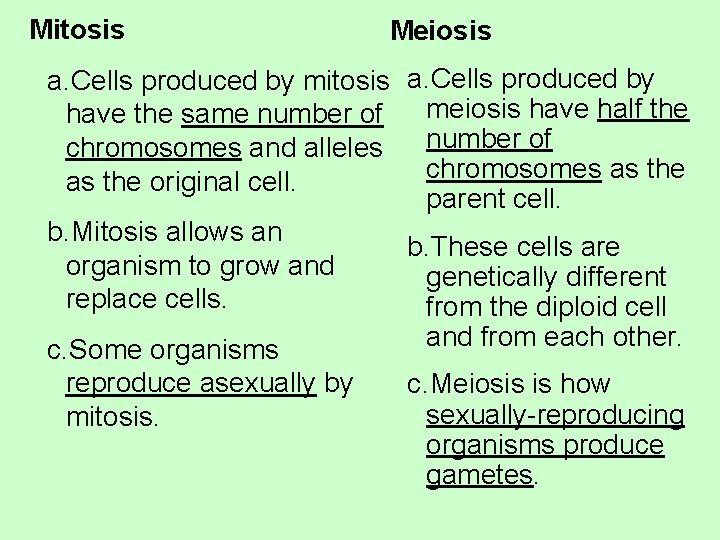 Mitosis Meiosis a. Cells produced by mitosis a. Cells produced by meiosis have half